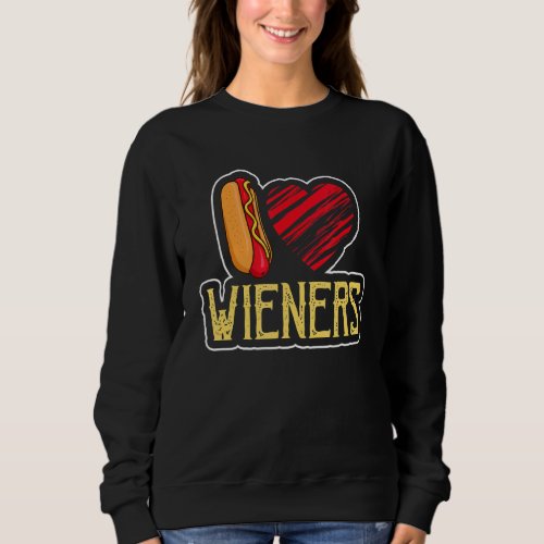 I Love Wieners Humor  Wiener Sweatshirt