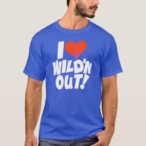 I love wildn out T_Shirt