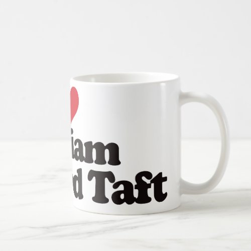 I Love William Howard Taft Coffee Mug