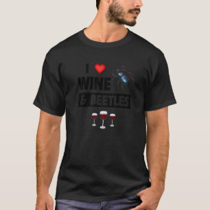 I Love Wine and Beetles Drinking Entomology Bug Co T-Shirt