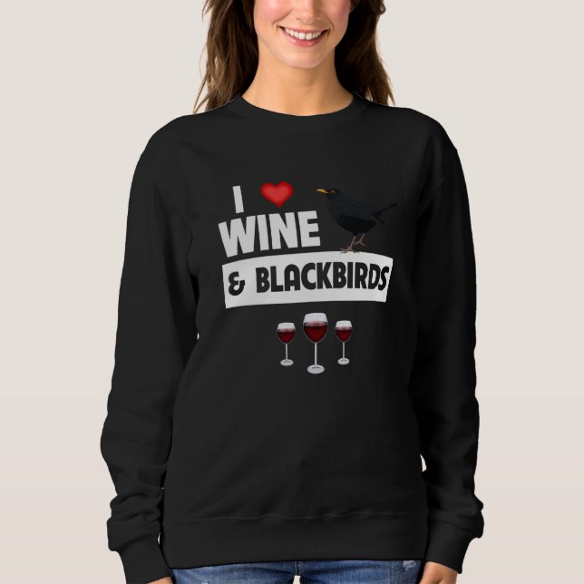 I Love Wine and Blackbirds Bird Watch Drinking Orn Sweatshirt (Front)