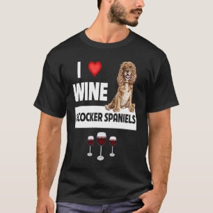 I Love Wine and Cocker Spaniels Dog Mom Dad Drinki T-Shirt