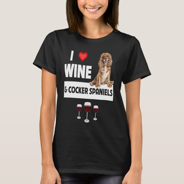 I Love Wine and Cocker Spaniels Dog Mom Dad Drinki T-Shirt (Front)