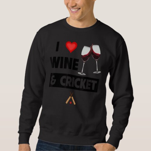 I Love Wine And Cricket Drinking Glasses For Party Sweatshirt