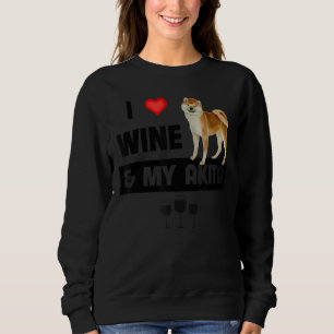 I Love Wine And My Akita Mom Dad Dog Drinking Pet  Sweatshirt
