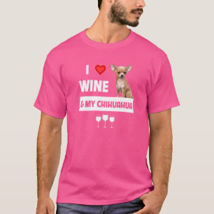I Love Wine And My Chihuahua Mom Dad Dog Drinking  T-Shirt