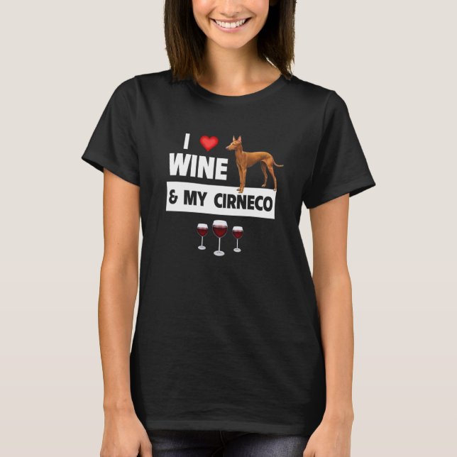 I Love Wine and My Cirneco Dellu2019Etna Dog Mom D T-Shirt (Front)