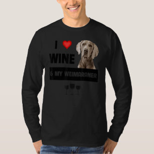 I Love Wine And My Weimaraner Mom Dad Dog Owner Dr T-Shirt