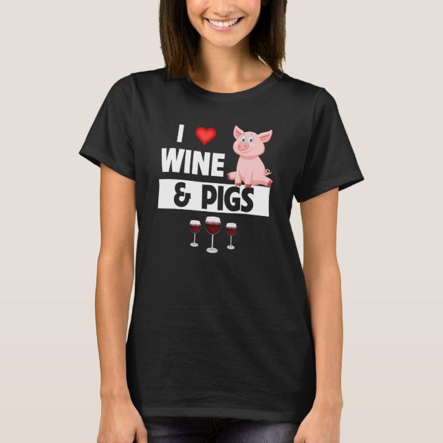 I Love Wine and Pigs Funny Farming Drinking Farm A T-Shirt (Front)
