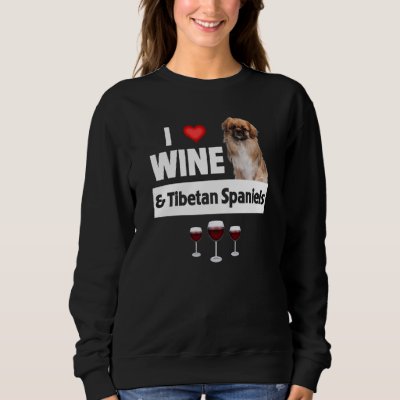I Love Wine and Tibetan Spaniels Dog Mom Dad Drink Sweatshirt