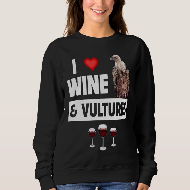 I Love Wine and Vultures Condor Bird Watching Drin Sweatshirt (Front)