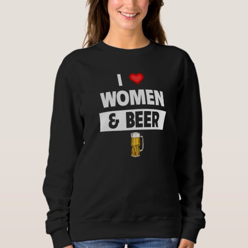 I Love Women And Beer  Drinking Brew Single Party Sweatshirt