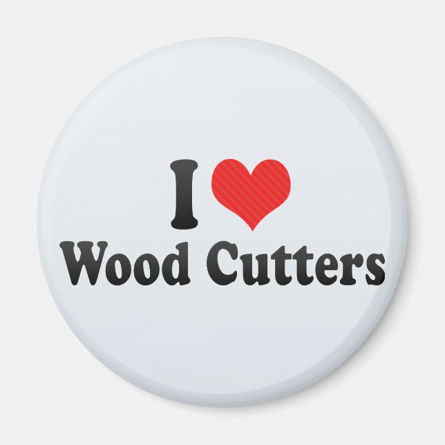 I Love Wood Cutters Magnet (Front)