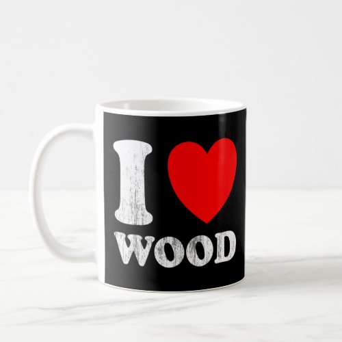 I Love Wood I Love Wood  Coffee Mug