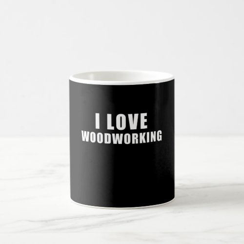 I love Woodworking _ carpenter Gift Coffee Mug