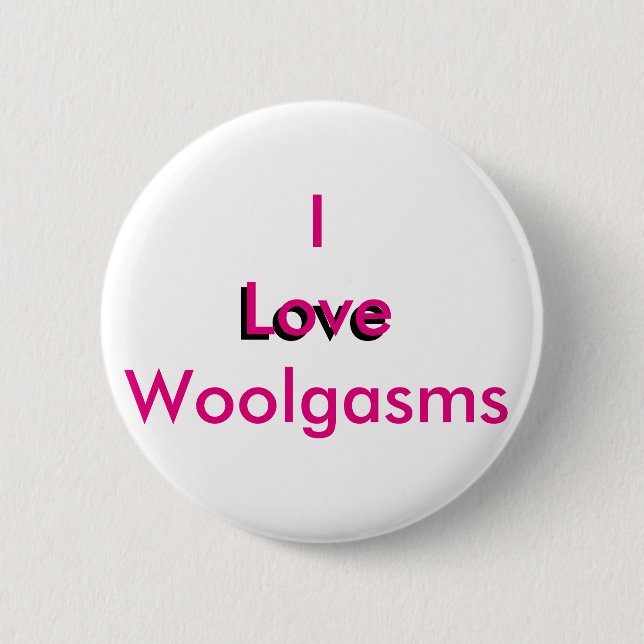 I Love Woolgasms Button (Front)