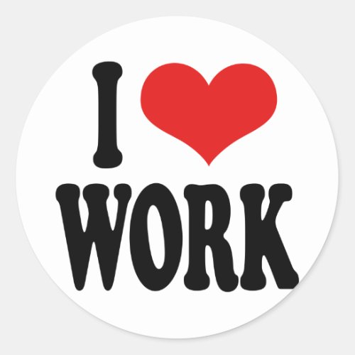 I Love Work Classic Round Sticker