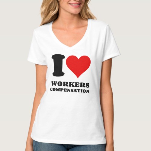 I LOVE WORKERS COMPENSATION T_Shirt