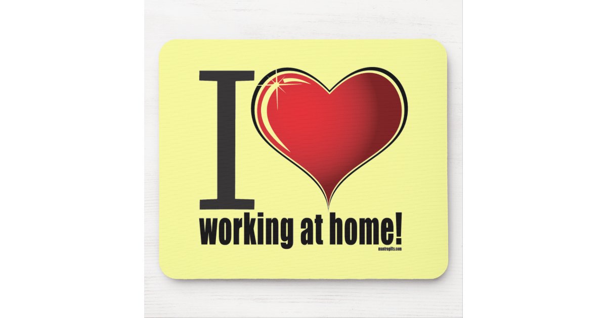 I Love Working At Home Mouse Pad Zazzle i-love-working-at-home-mouse-pad-zazzle