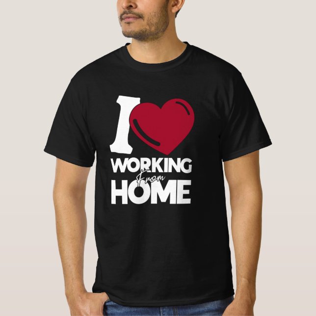 I love working from Home T-Shirt (Front)