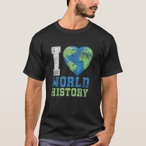I Love World History T_Shirt