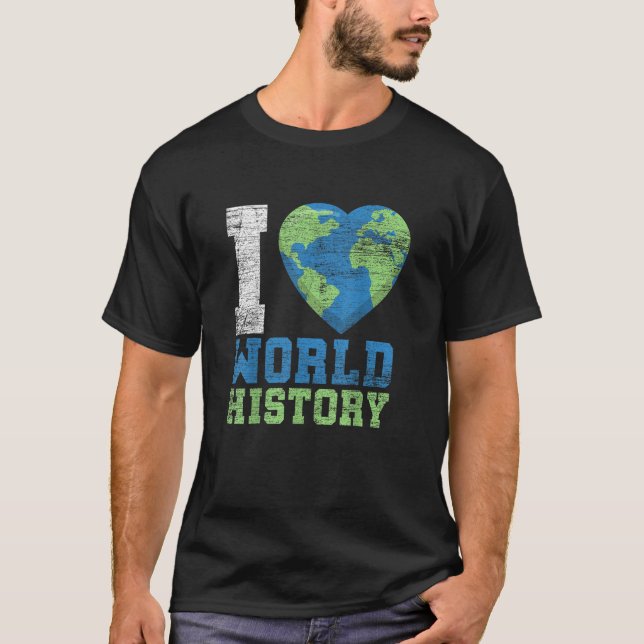 I Love World History T-Shirt (Front)