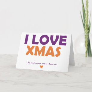 I Love Xmas - so much more than I love you Holiday Card