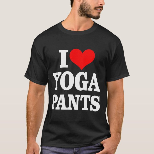 I Love Yoga Pants T T-Shirt (Front)