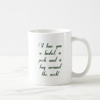 I love you a bushel, a peck and a hug around the n coffee mug