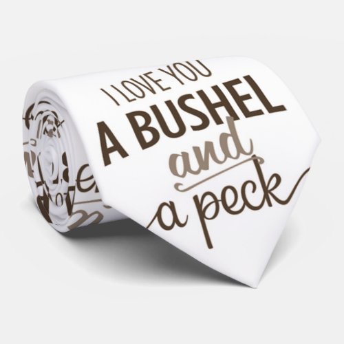 I LOVE YOU A BUSHEL  A PECK TIE