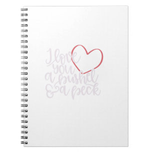 I Love You A Bushel Amp A Peck Notebook