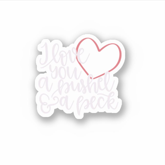 I Love You A Bushel Amp A Peck  Sticker (Front)