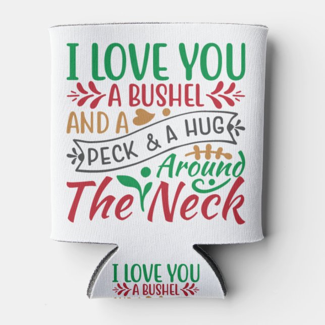 I Love You a Bushel and a Peck & a Hug Around Neck Can Cooler (Front)
