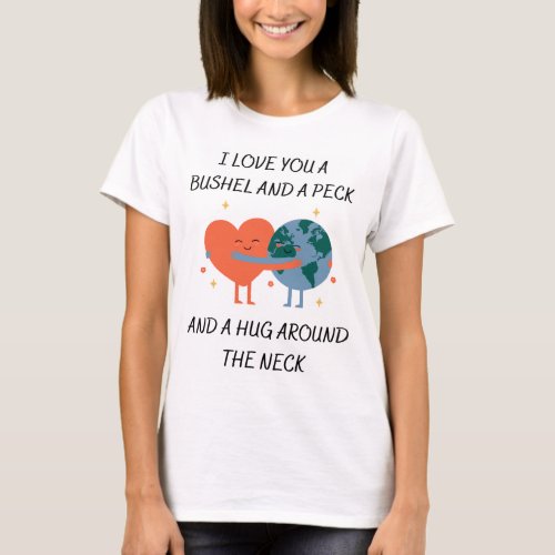 I love you a bushel and a peck and a hug around  T_Shirt