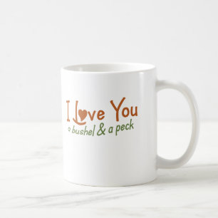 I love you a bushel and a peck coffee mug