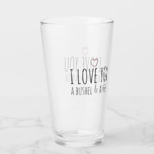 I love you a bushel and a peck glass