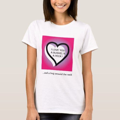 I Love You A Bushel And A Peck  Hug Around T_Shirt