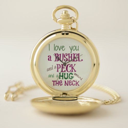 I love you a Bushel and a Peck Pocket Watch