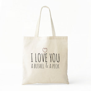 I love you a bushel and a peck tote bag
