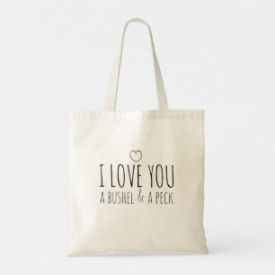 I love you a bushel and a peck tote bag