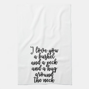 I love you a bushel and a peck Towel