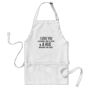 I love you a bushel and peck and a hug around the adult apron