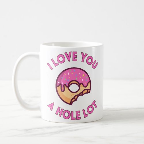 I Love You A Hole Lot Donut Coffee Mug