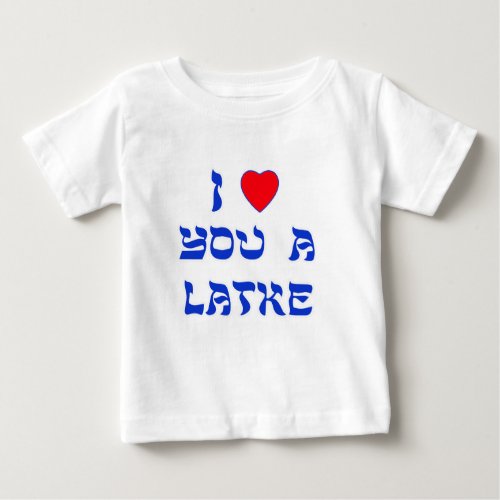 I Love You a Latke Baby T_Shirt