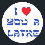I Love You a Latke Classic Round Sticker<br><div class="desc">Great Chanukah gift to tell somebody how much you love them with a play on words with Latke!</div>