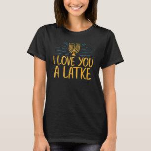 I Love You A Latke Jewish Pun Hanukkah Chanukah T-Shirt