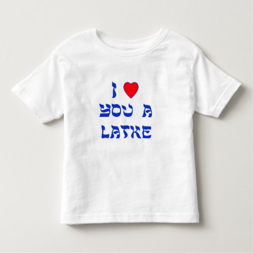 I Love You a Latke Toddler T_shirt