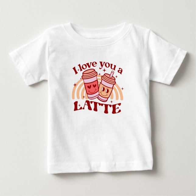 I Love You A Latte Baby T-Shirt (Front)