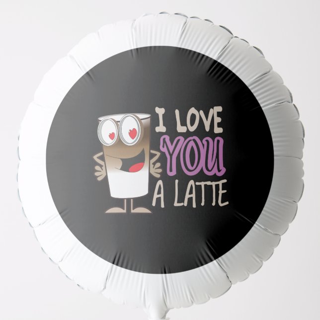 I Love You a Latte Balloon (Front)