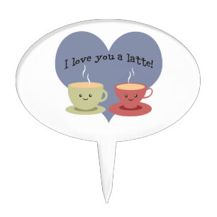 I love you a latte! cake topper